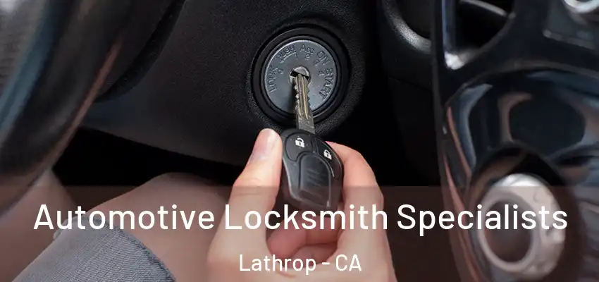  Automotive Locksmith Specialists Lathrop - CA