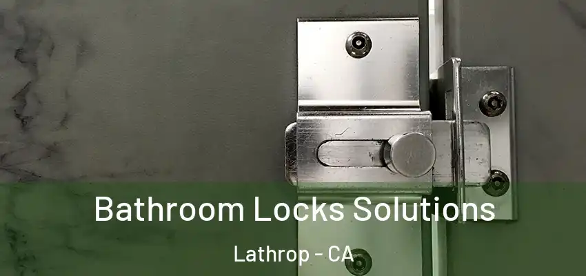  Bathroom Locks Solutions Lathrop - CA