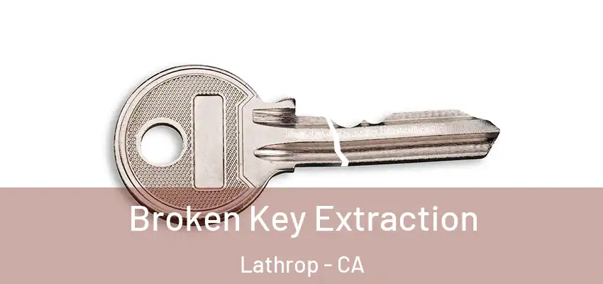  Broken Key Extraction Lathrop - CA