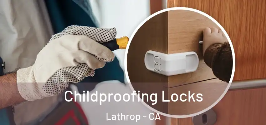  Childproofing Locks Lathrop - CA