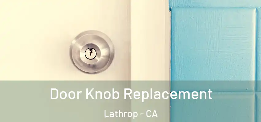  Door Knob Replacement Lathrop - CA
