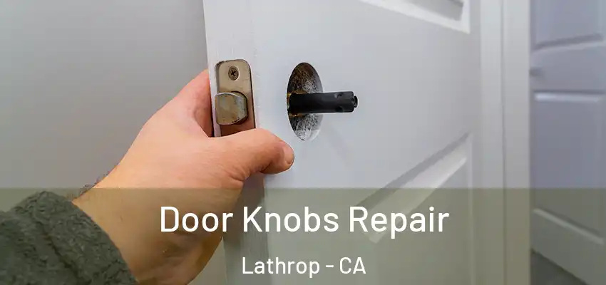  Door Knobs Repair Lathrop - CA