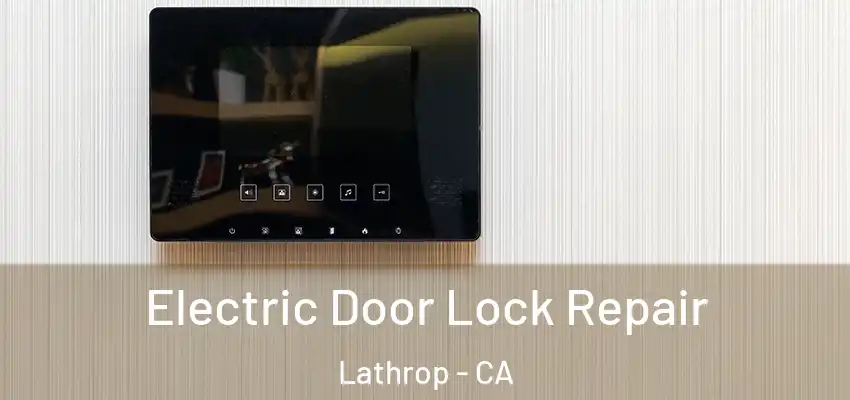  Electric Door Lock Repair Lathrop - CA