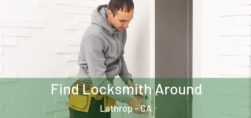  Find Locksmith Around Lathrop - CA