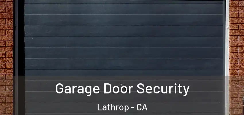  Garage Door Security Lathrop - CA