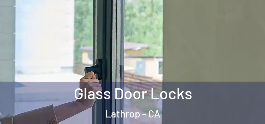  Glass Door Locks Lathrop - CA