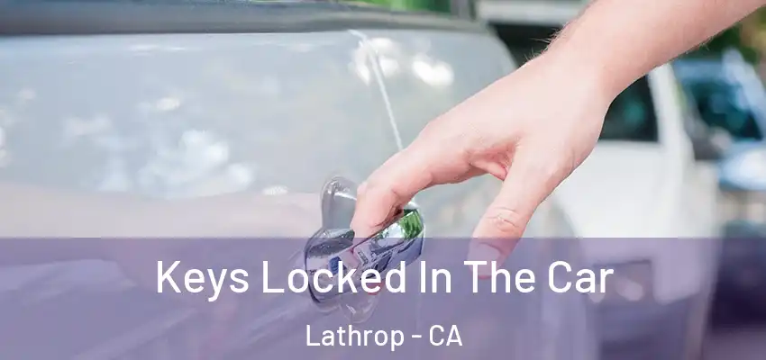  Keys Locked In The Car Lathrop - CA