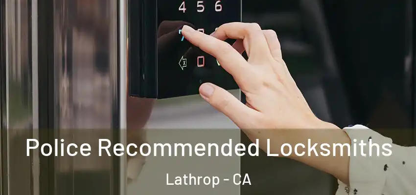 Police Recommended Locksmiths Lathrop - CA
