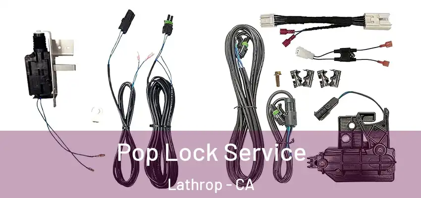 Pop Lock Service Lathrop - CA