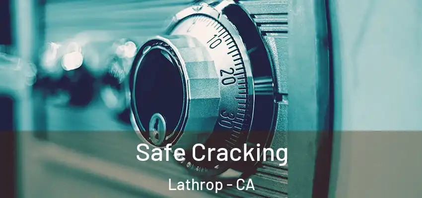  Safe Cracking Lathrop - CA