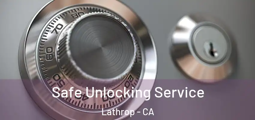  Safe Unlocking Service Lathrop - CA
