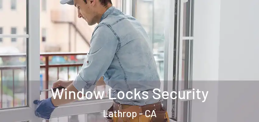  Window Locks Security Lathrop - CA